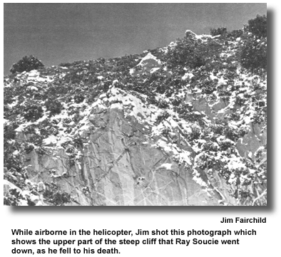 While airborne in the helicopter, Jim shot this photograph which shows the upper part of the steep cliff that Ray Soucie went down, as he fell to his death. (photo by Jim Fairchild)